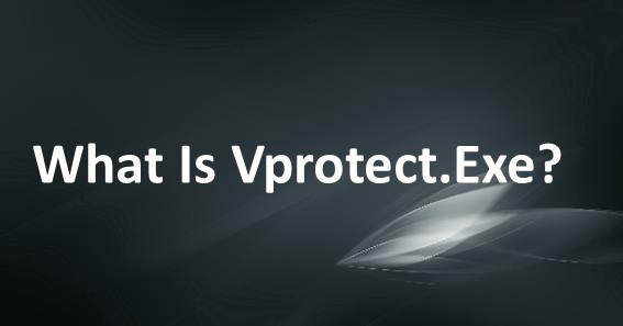 What Is Vprotect.Exe